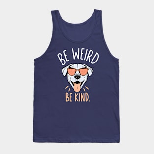 Be Weird, Be Kind. Tank Top